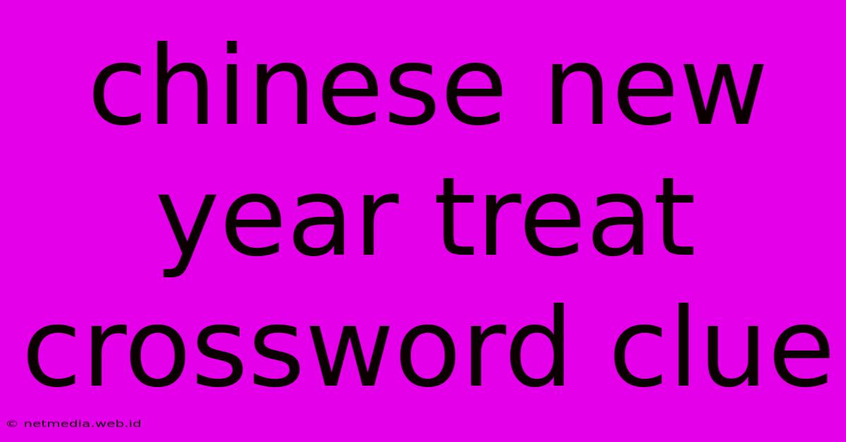 Chinese New Year Treat Crossword Clue