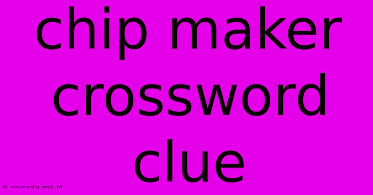 Chip Maker Crossword Clue