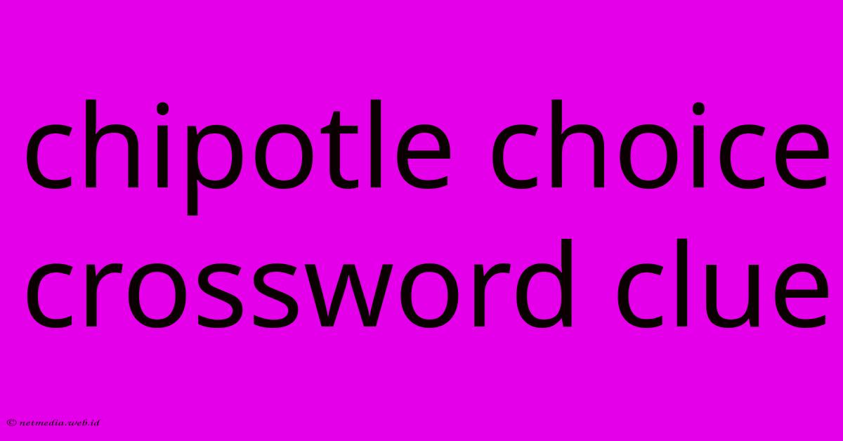 Chipotle Choice Crossword Clue