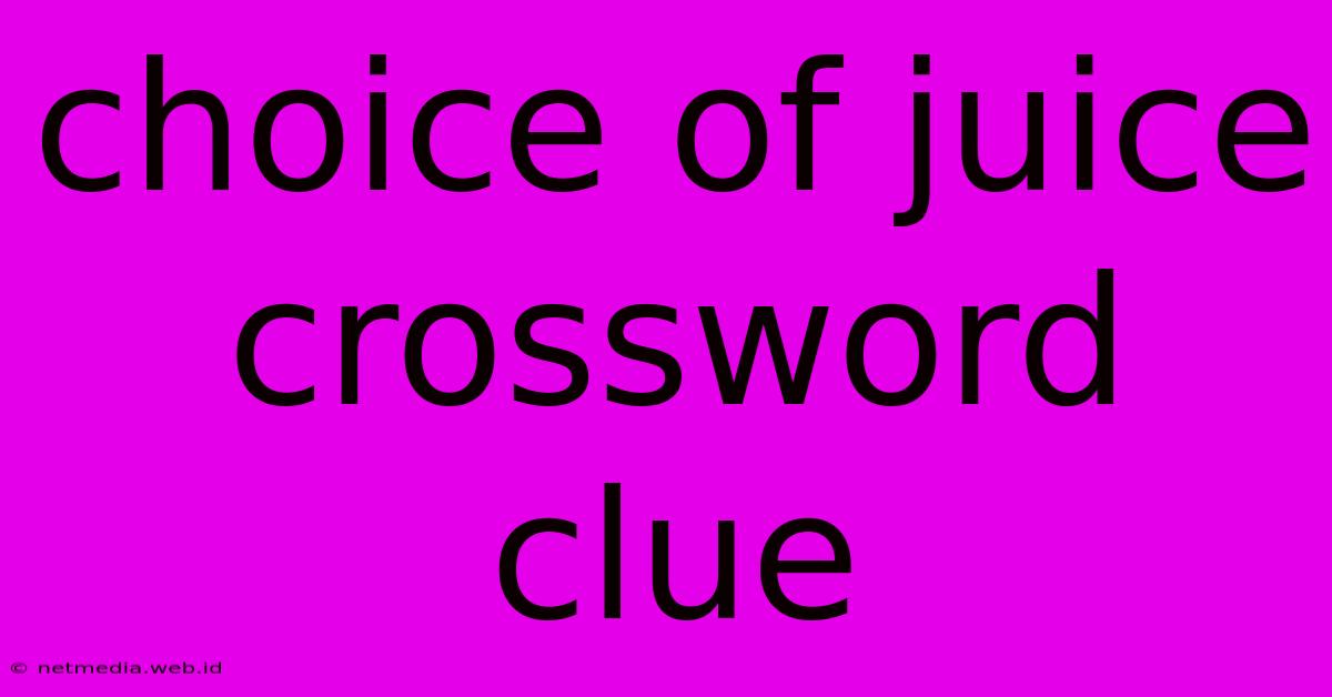 Choice Of Juice Crossword Clue