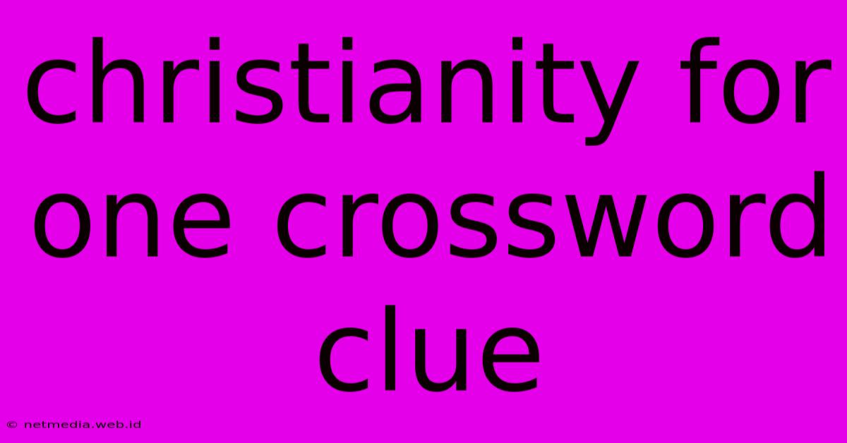 Christianity For One Crossword Clue