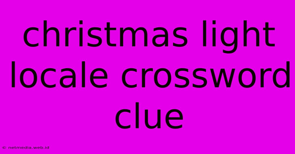 Christmas Light Locale Crossword Clue