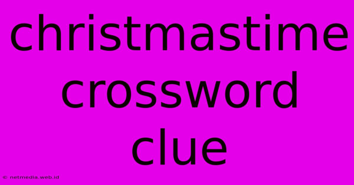 Christmastime Crossword Clue