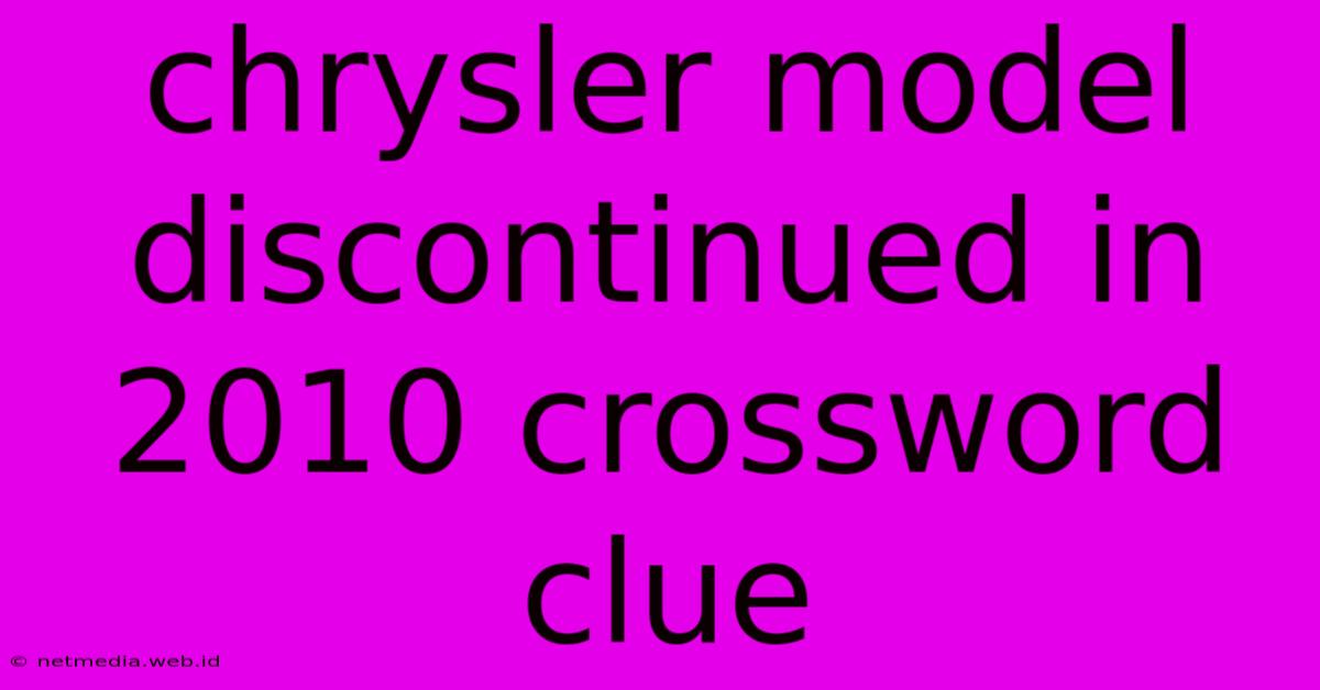 Chrysler Model Discontinued In 2010 Crossword Clue