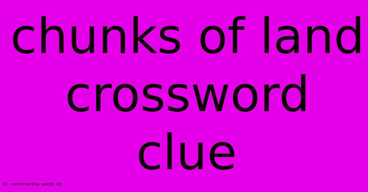 Chunks Of Land Crossword Clue