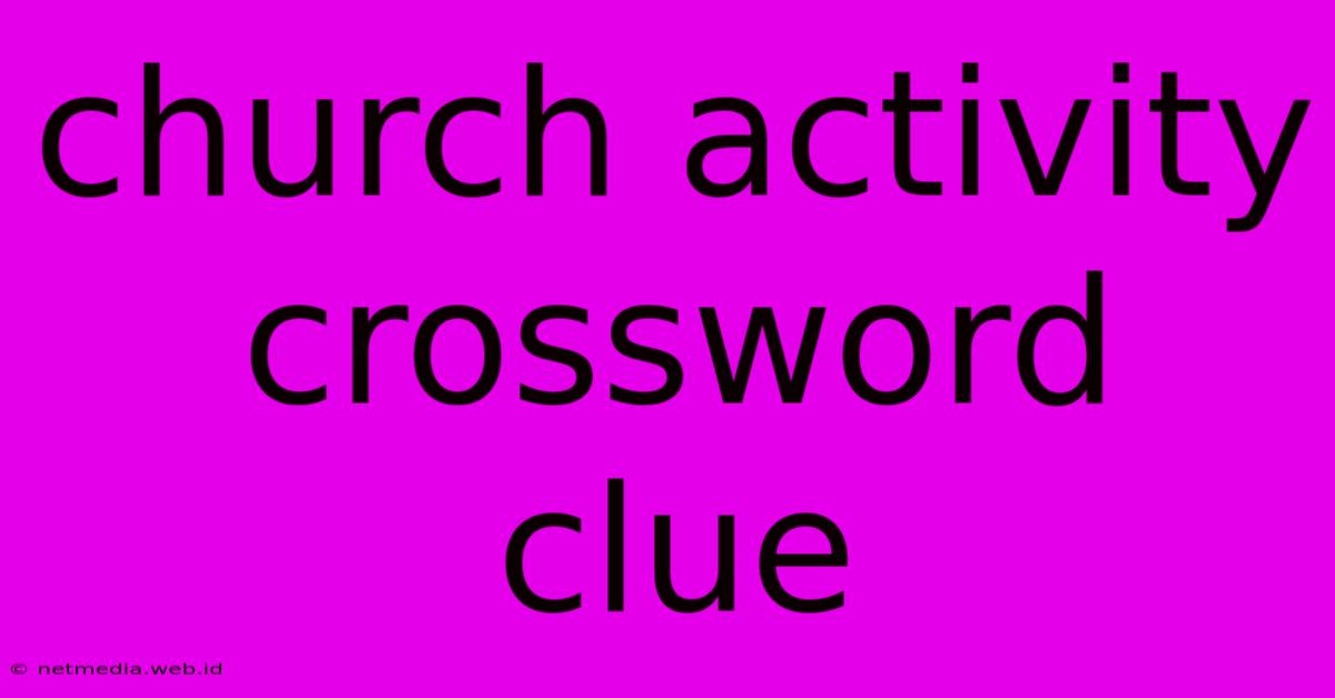 Church Activity Crossword Clue