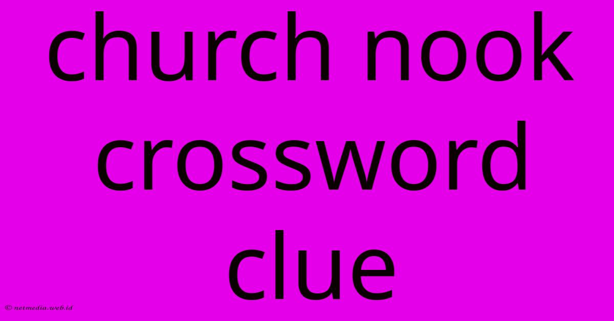 Church Nook Crossword Clue Church Nook Crossword Clue