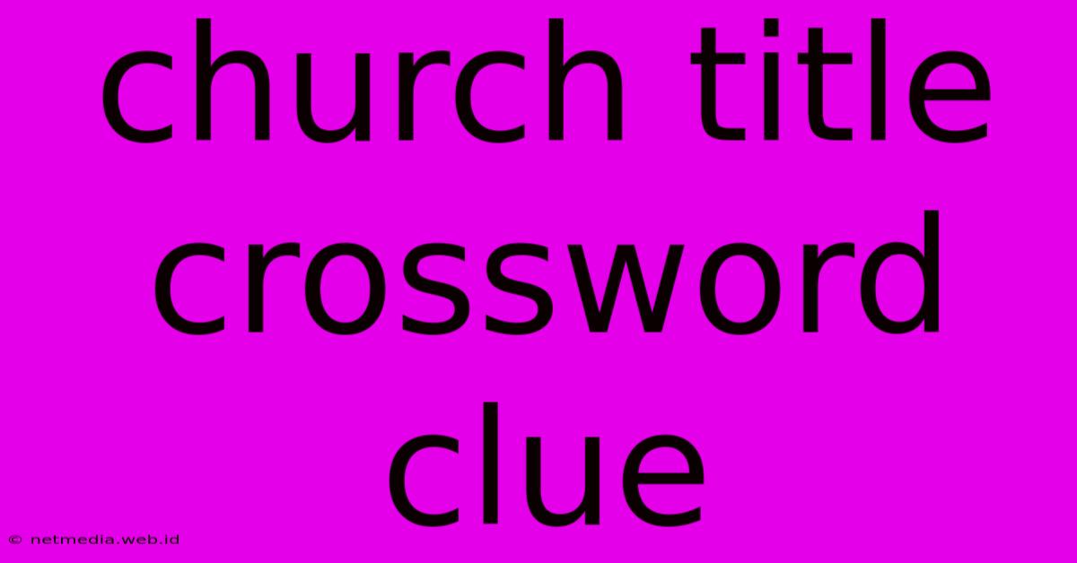 Church Title Crossword Clue