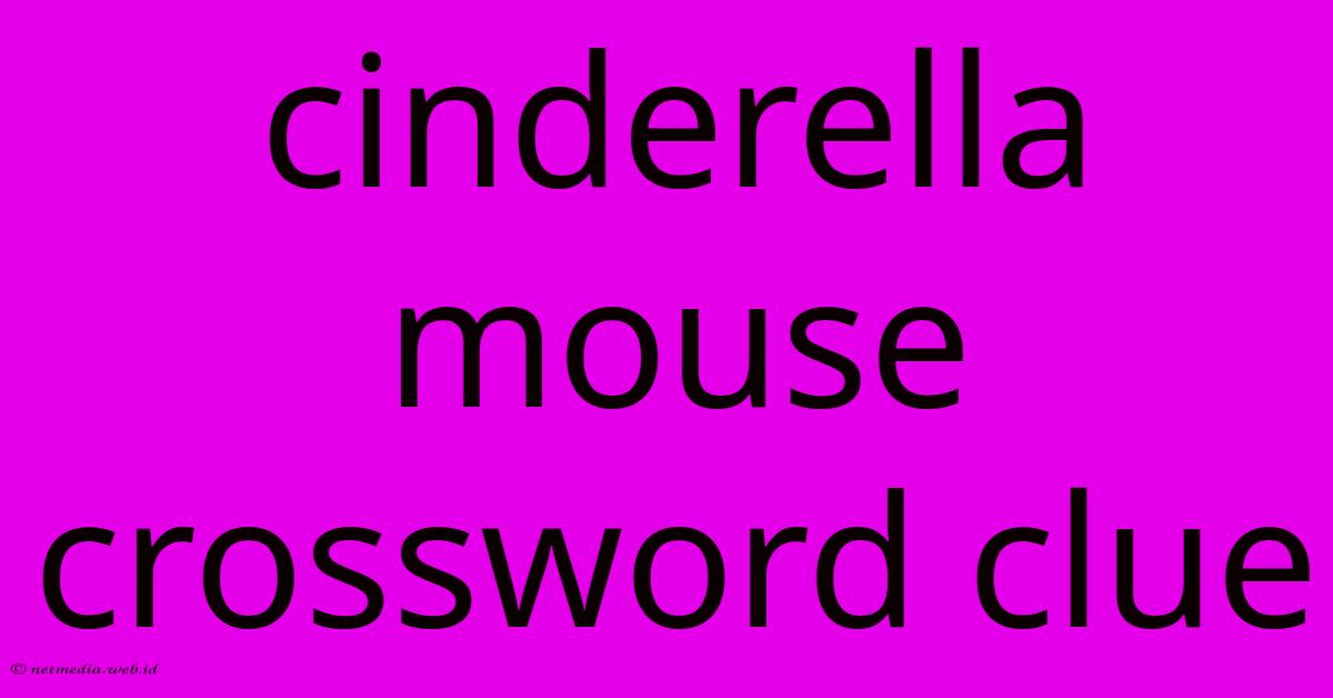 Cinderella Mouse Crossword Clue Cinderella Mouse Crossword Clue