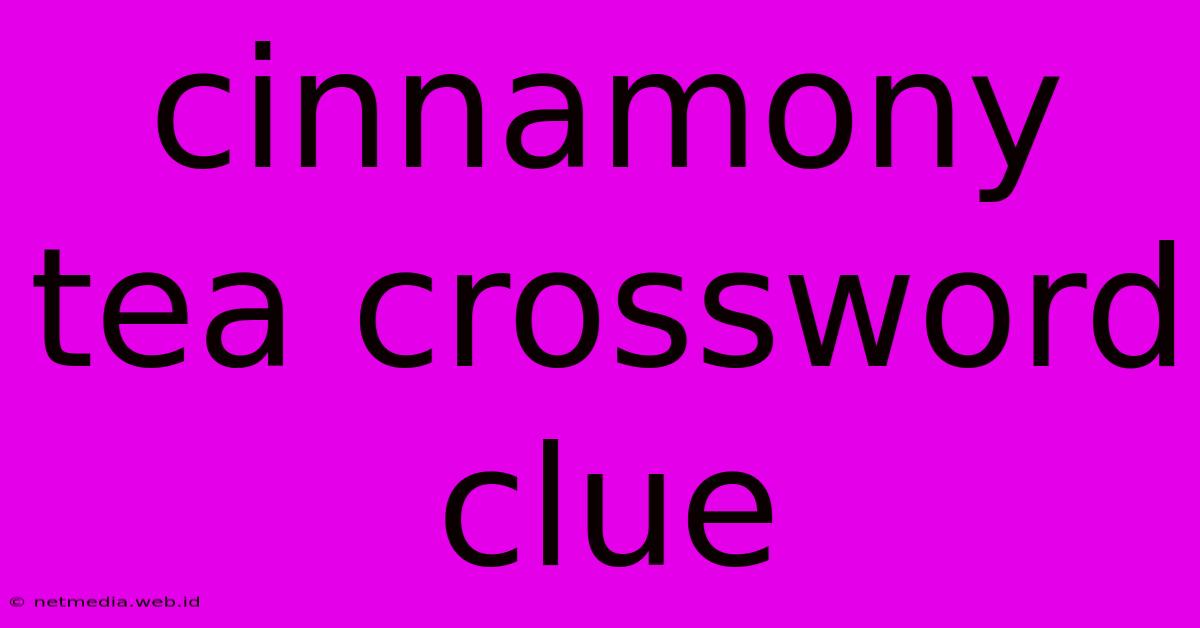 Cinnamony Tea Crossword Clue