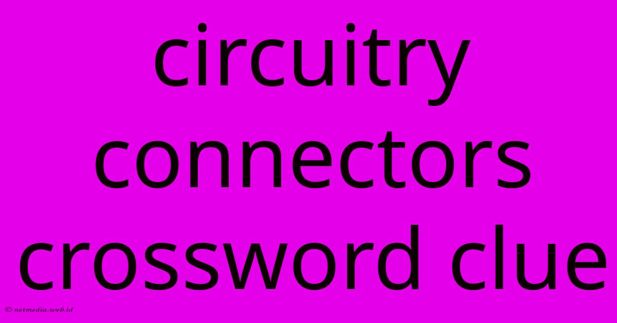 Circuitry Connectors Crossword Clue Circuitry Connectors Crossword Clue