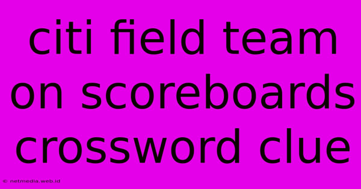 Citi Field Team On Scoreboards Crossword Clue