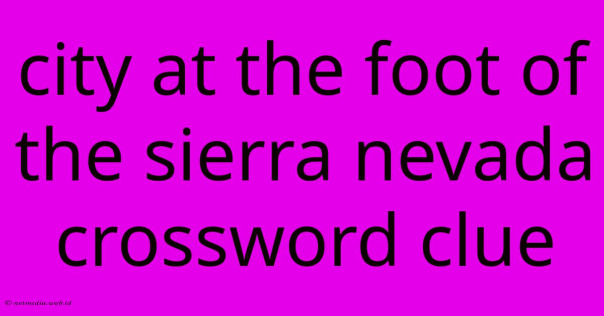 City At The Foot Of The Sierra Nevada Crossword Clue