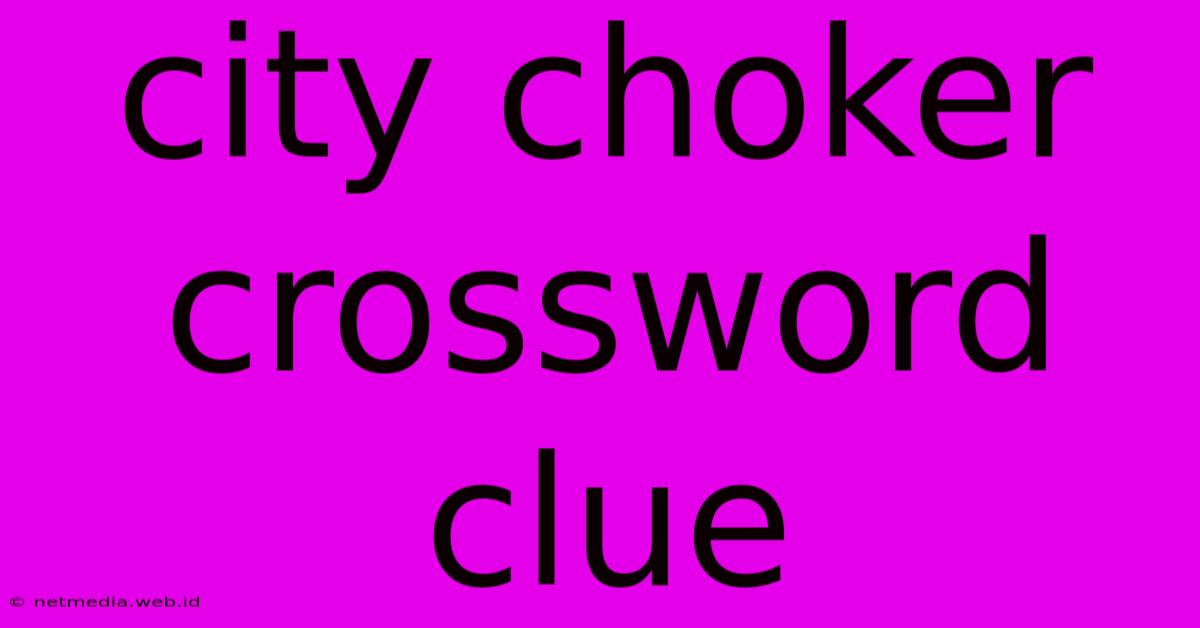 City Choker Crossword Clue