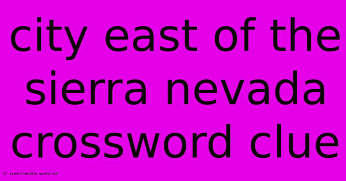 City East Of The Sierra Nevada Crossword Clue