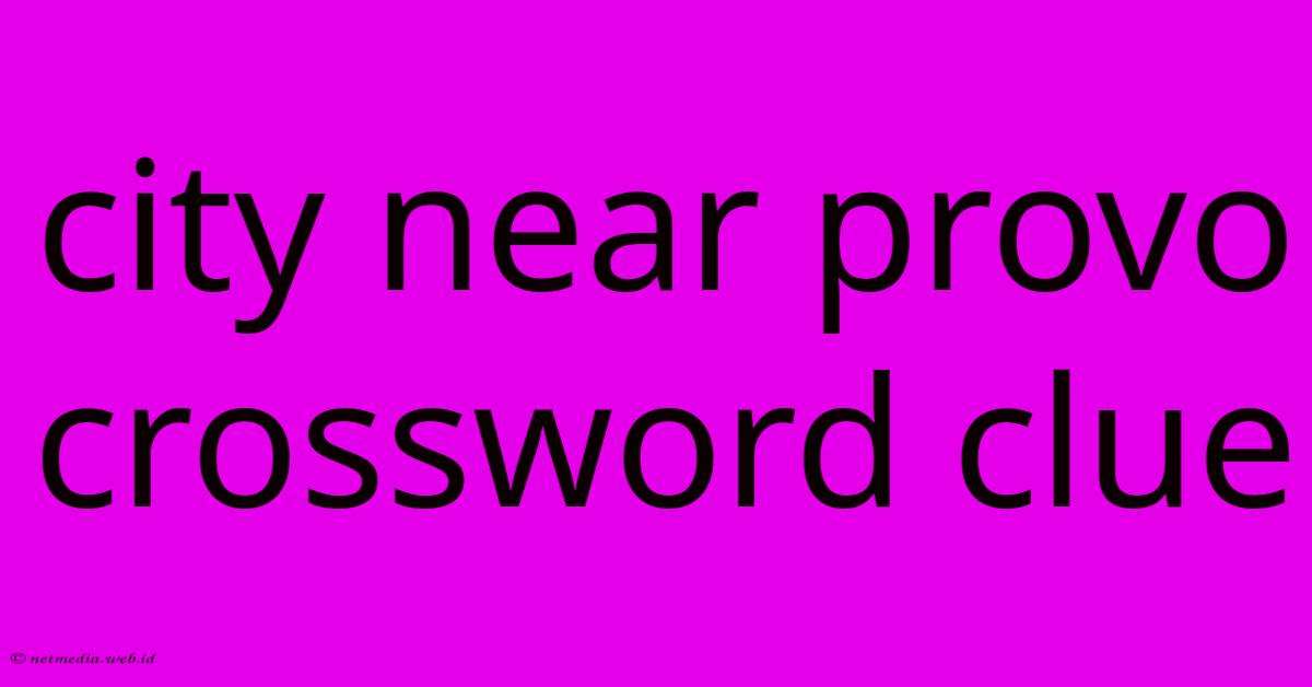 City Near Provo Crossword Clue City Near Provo Crossword Clue