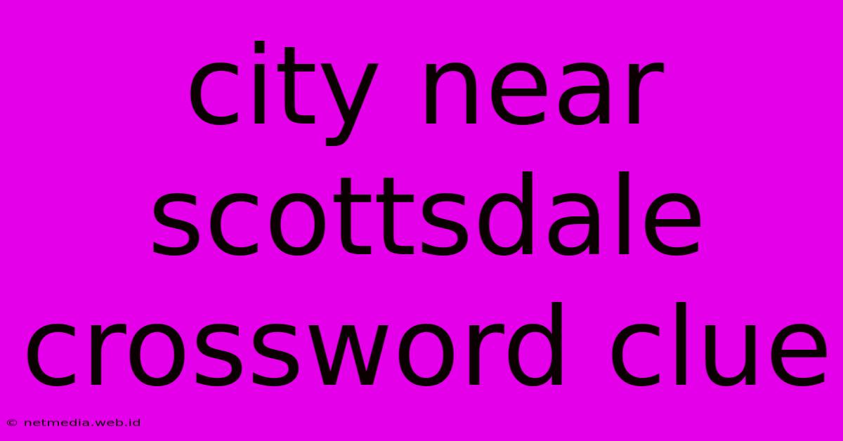 City Near Scottsdale Crossword Clue