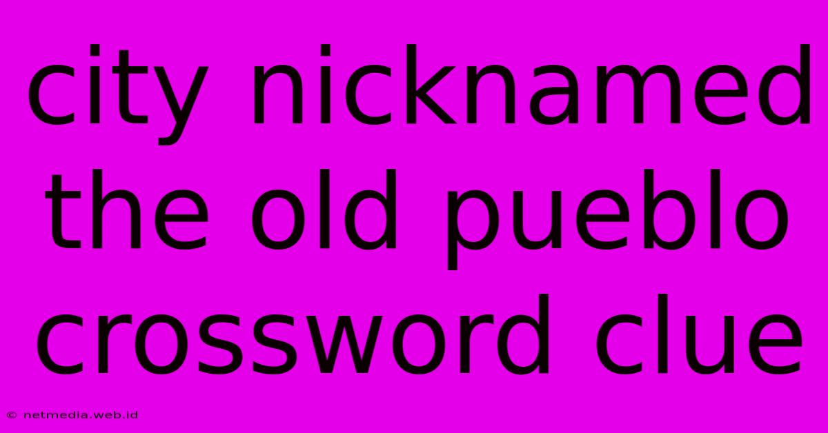 City Nicknamed The Old Pueblo Crossword Clue