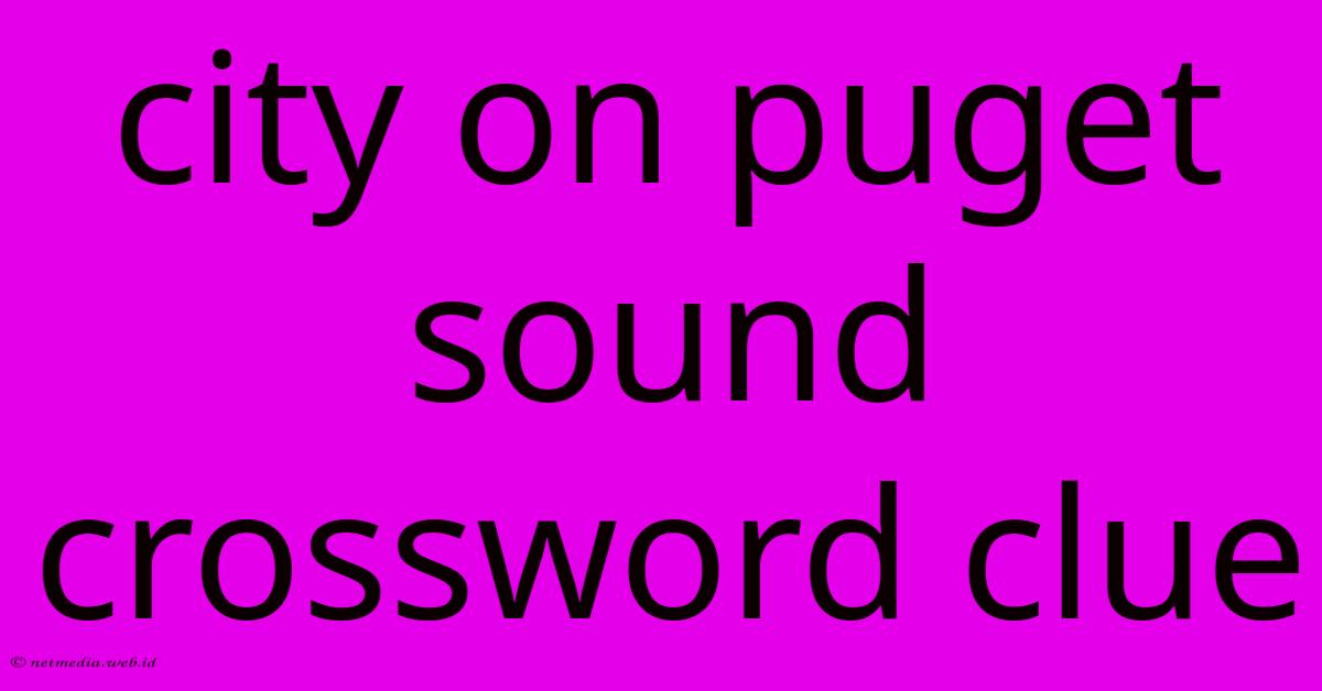 City On Puget Sound Crossword Clue City On Puget Sound Crossword Clue