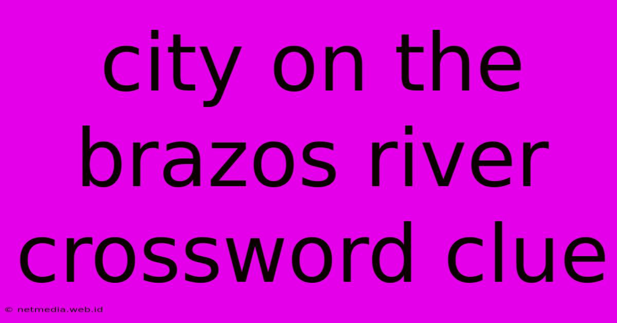 City On The Brazos River Crossword Clue