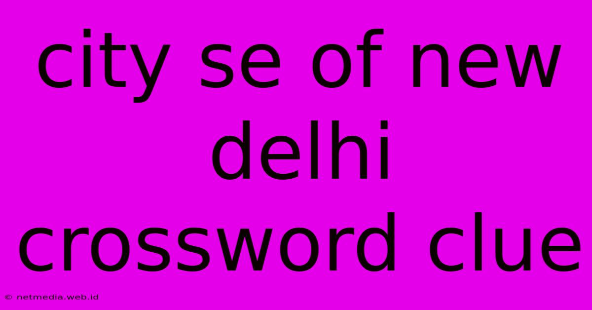 City Se Of New Delhi Crossword Clue