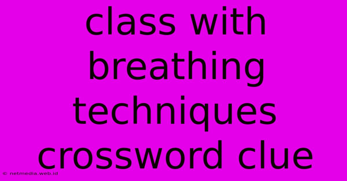 Class With Breathing Techniques Crossword Clue