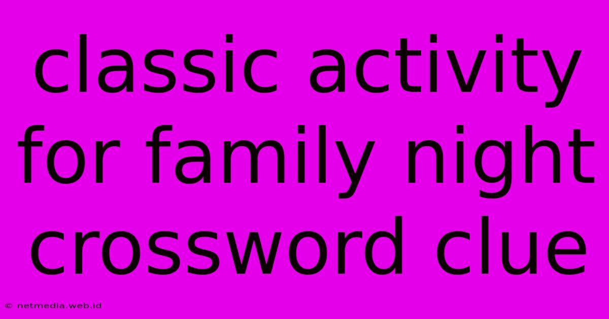 Classic Activity For Family Night Crossword Clue