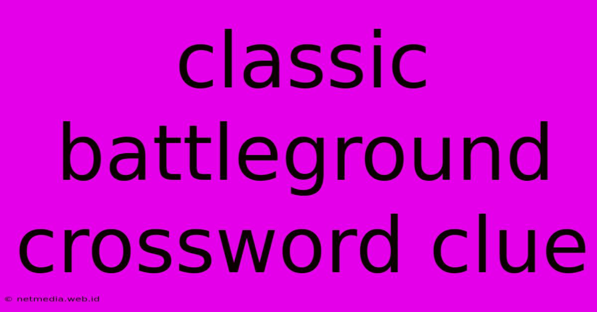 Classic Battleground Crossword Clue