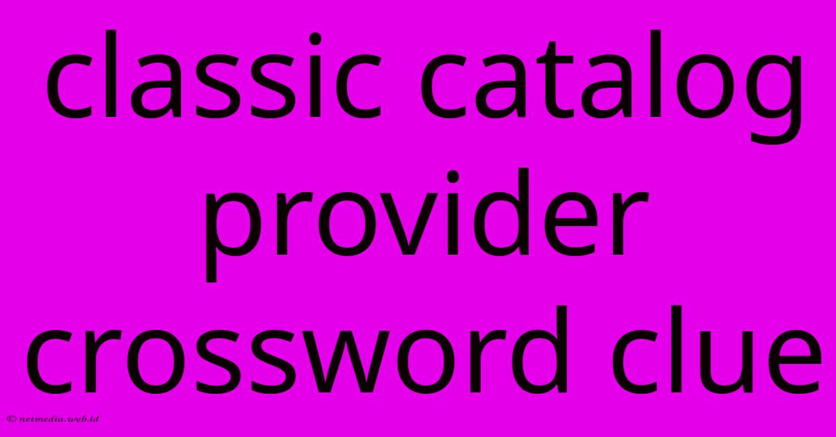 Classic Catalog Provider Crossword Clue