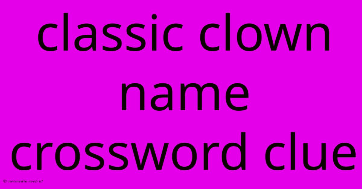 Classic Clown Name Crossword Clue Classic Clown Name Crossword Clue