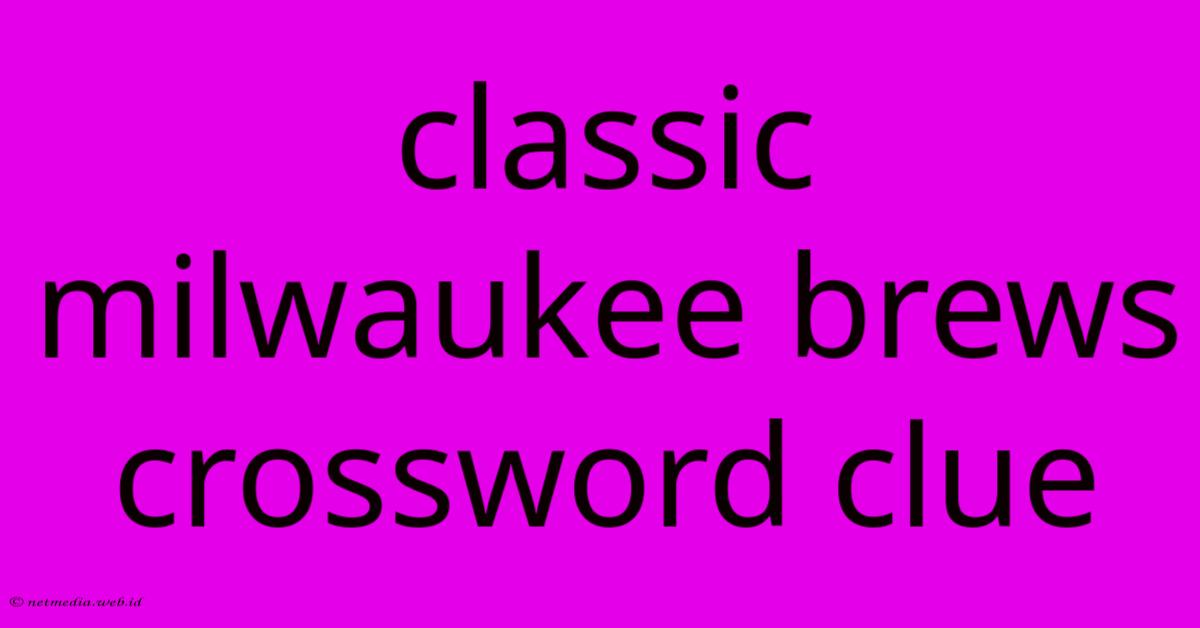 Classic Milwaukee Brews Crossword Clue