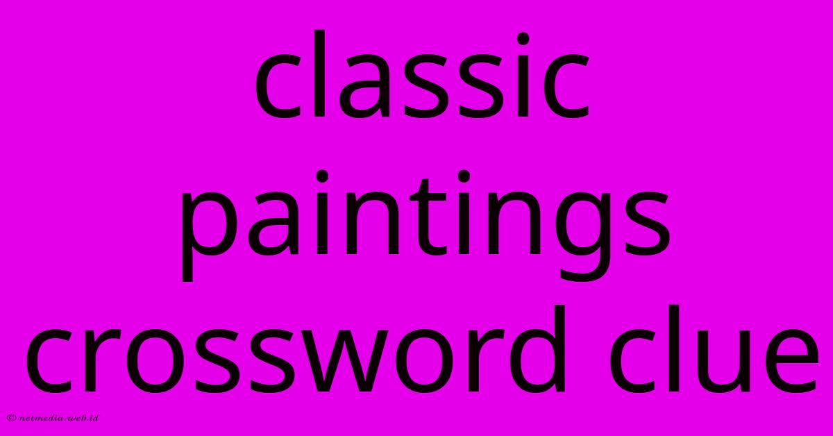 Classic Paintings Crossword Clue