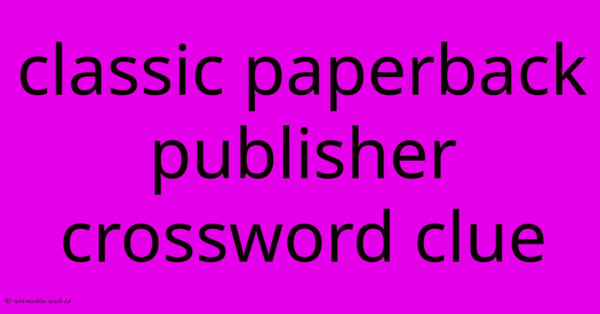 Classic Paperback Publisher Crossword Clue Classic Paperback Publisher Crossword Clue