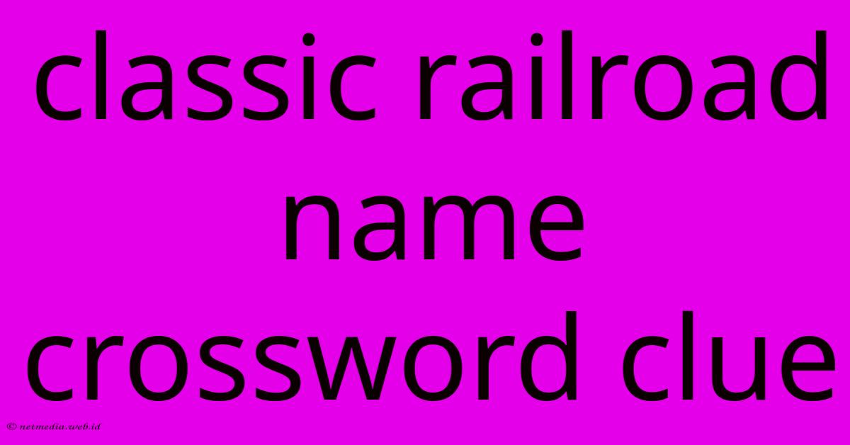 Classic Railroad Name Crossword Clue