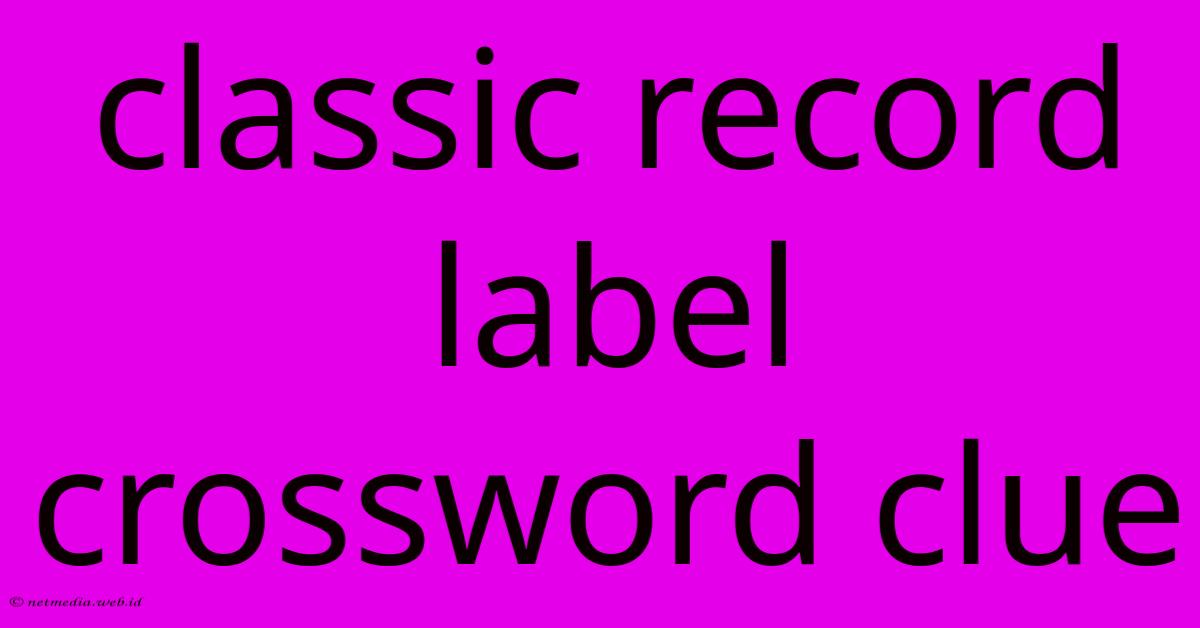 Classic Record Label Crossword Clue Classic Record Label Crossword Clue