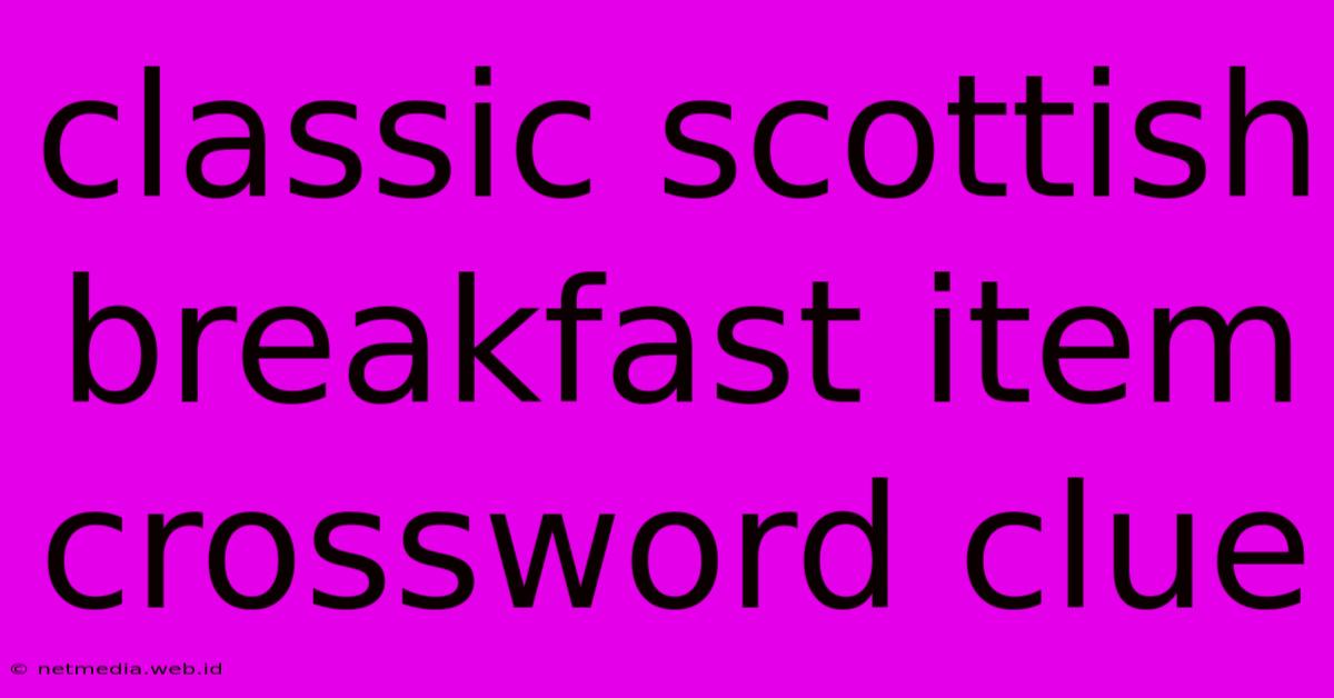 Classic Scottish Breakfast Item Crossword Clue