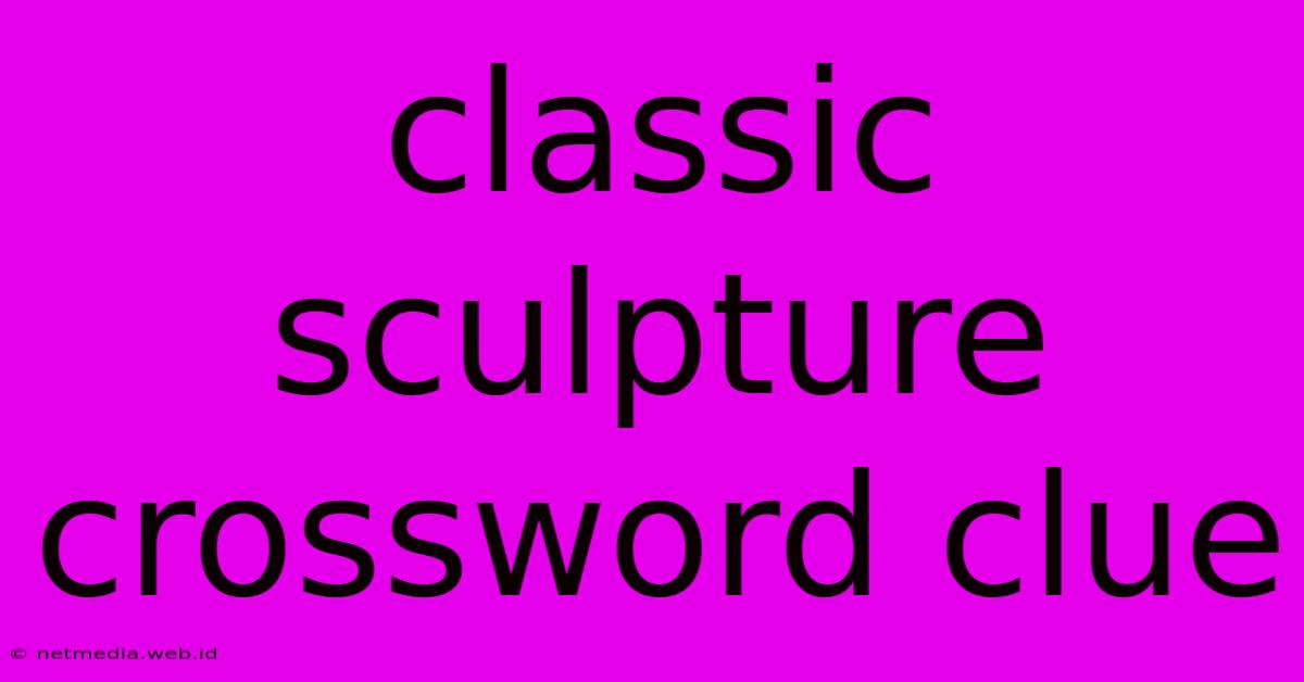 Classic Sculpture Crossword Clue