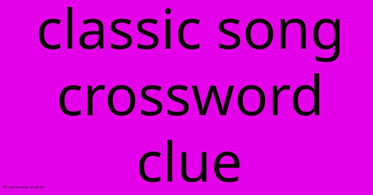 Classic Song Crossword Clue Classic Song Crossword Clue