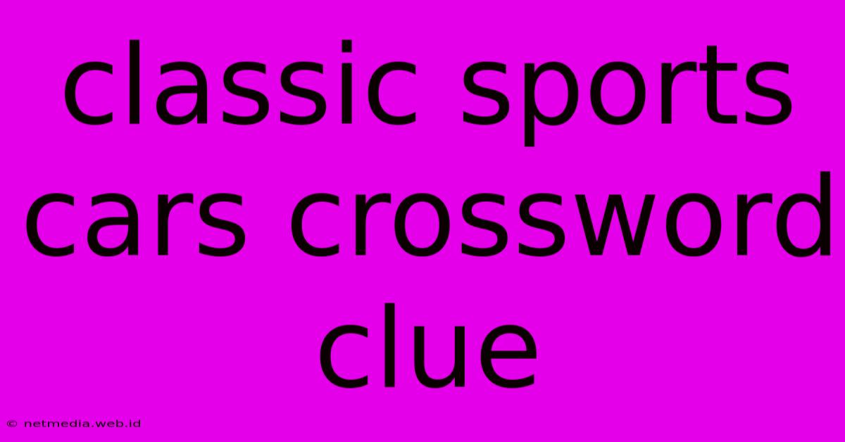 Classic Sports Cars Crossword Clue