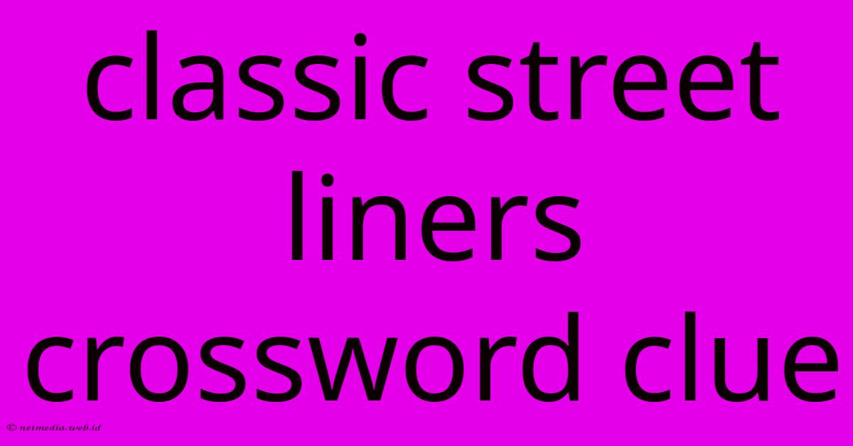 Classic Street Liners Crossword Clue Classic Street Liners Crossword Clue