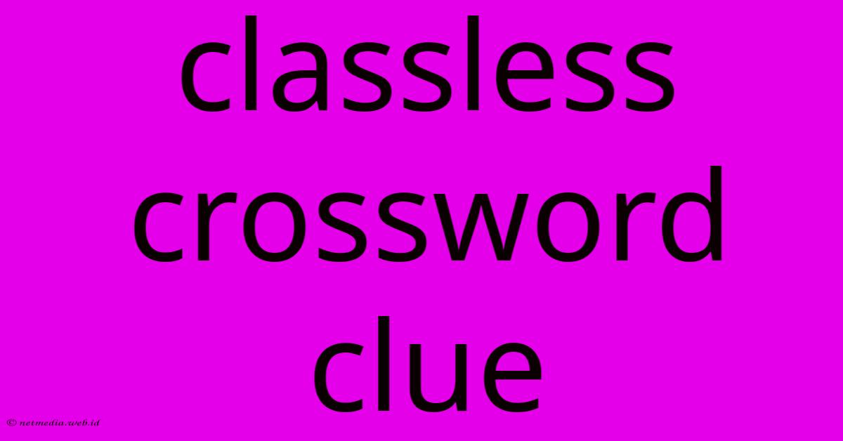 Classless Crossword Clue Classless Crossword Clue