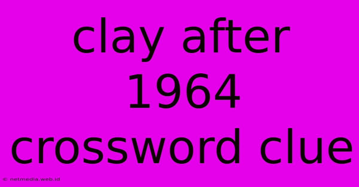 Clay After 1964 Crossword Clue