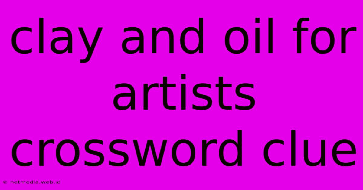 Clay And Oil For Artists Crossword Clue