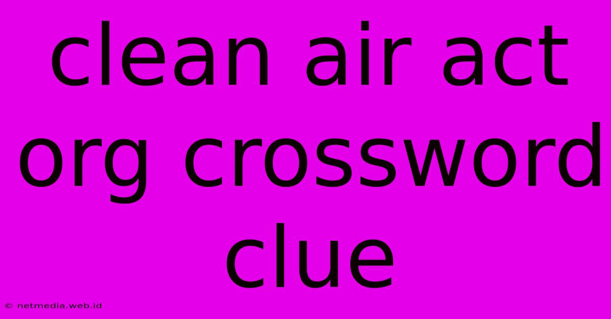 Clean Air Act Org Crossword Clue