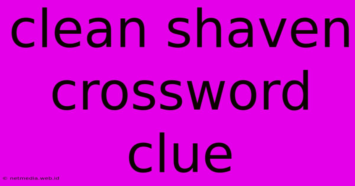 Clean Shaven Crossword Clue