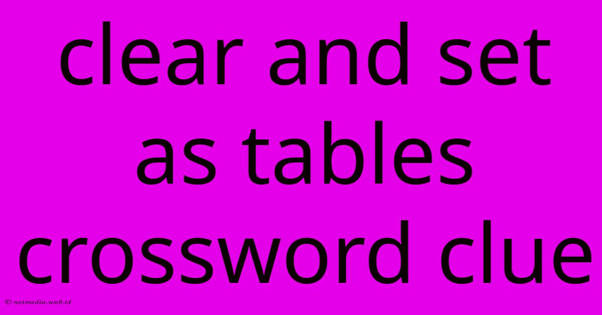 Clear And Set As Tables Crossword Clue Clear And Set As Tables Crossword Clue