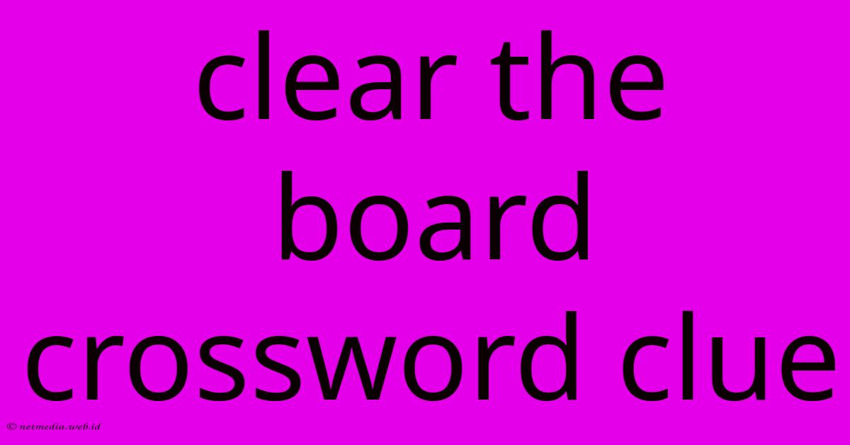 Clear The Board Crossword Clue Clear The Board Crossword Clue