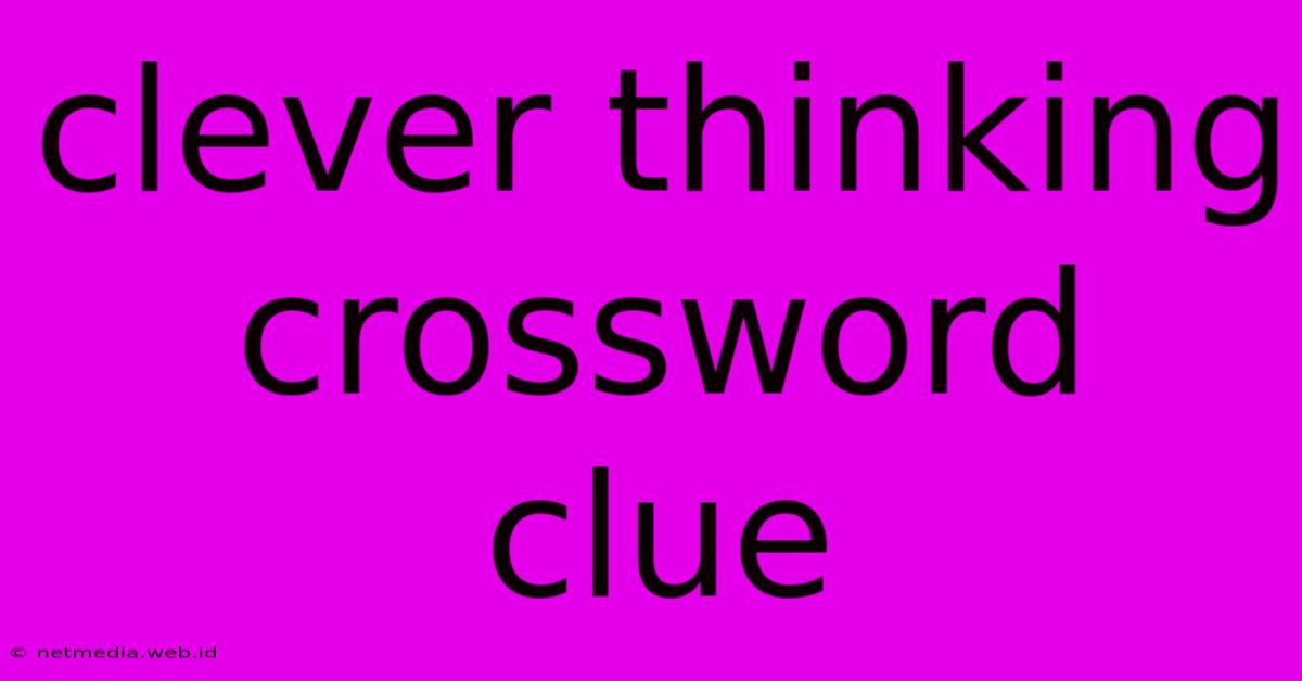 Clever Thinking Crossword Clue