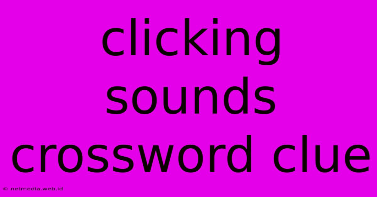 Clicking Sounds Crossword Clue