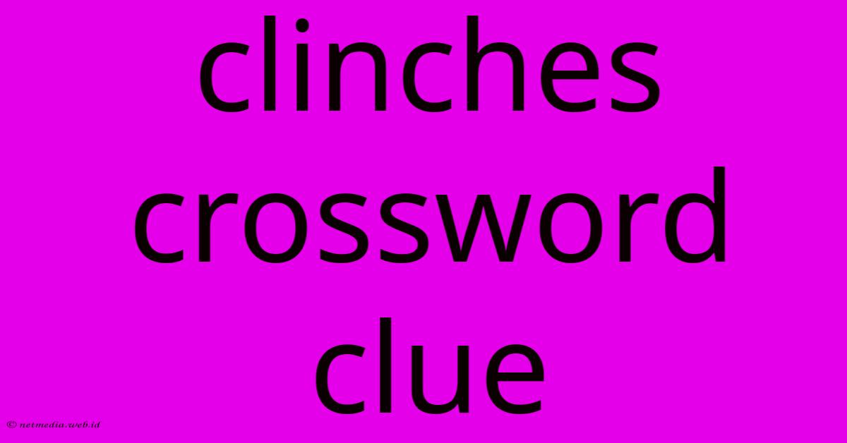 Clinches Crossword Clue Clinches Crossword Clue